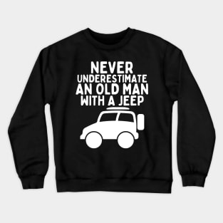 Never underestimate an old man with a jeep Crewneck Sweatshirt